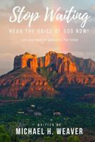 Stop Waiting. Hear the Voice of God Now!: Live Your Best Life Guided by the Voice 1727064801 Book Cover