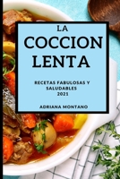 La Coccion Lenta 2021 (Slow Cooker Recipes Spanish Edition): Recetas Fabulosas Y Saludables 1802905782 Book Cover