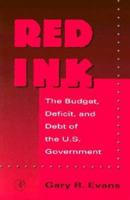 Red Ink: Budget, Deficit and Debt of the U.S. Government 0122440803 Book Cover