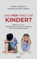 Und wer fragt die Kinder?: Plädoyer für eine ideologiefreie Erziehung und Bildung im ersten Lebensjahrzehnt 3991315149 Book Cover