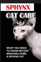 Sphynx Cat Care: What You Need To Know Before Bringing Home A Sphynx Cat: Learn About The Sphynx Cat Breed null Book Cover