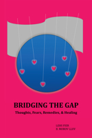 Bridging the Gap: Thoughts, Fears, Remedies, & Healing 1982276894 Book Cover
