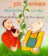 Just Rewards: Or Who Is That Man in the Moon &amp; Whats He Doing Up There Anyway? 0531088855 Book Cover