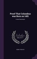 Proof That Columbus Was Born on 1451: A New Document 1149929324 Book Cover