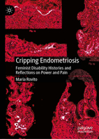Cripping Endometriosis: Feminist Disability Histories and Reflections on Power and Pain 3032156807 Book Cover
