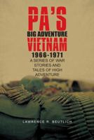Pa's Big Adventure Vietnam 1966-1971: A Series of War Stories and Tales of High Adventure 1491724862 Book Cover