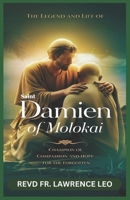 THE LEGEND AND LIFE OF SAINT DAMIEN OF MOLOKAI: Champion Of Compassion And Hope For The Forgotten B0DR37DMQD Book Cover