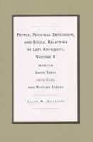 People, Personal Expression, and Social Relations in Late Antiquity, Volume II: Selected Latin Texts from Gaul and Western Europe 0472112465 Book Cover