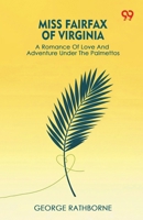 Miss Fairfax Of Virginia A Romance Of Love And Adventure Under The Palmettos 9373407201 Book Cover
