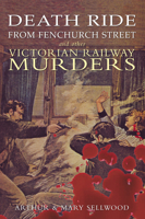 Death Ride from Fenchurch Street and Other Victorian Railway Murders 1848684959 Book Cover
