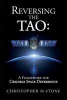 Reversing the Tao: A Framework for Credible Space Deterrence 1533276137 Book Cover