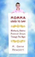 Momma Used To Say: (Motherly Advice Passed Down Through The Ages) 1425950523 Book Cover