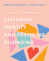 The Artful Approach to Exploring Identity and Fostering Belonging (Leaning into Literacy and the Arts to Transform Community) 0325160805 Book Cover
