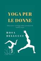 YOGA PER LE DONNE: Sbloccare i vantaggi della connessione mente-corpo B0C9S7QG1R Book Cover