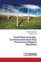 Small Electronically-Commutated Axial-Flux Permanent-Magnet Machines 3659426245 Book Cover