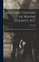 Military History of Wayne County, N.Y.: Military Register. Wayne County in the Civil War, 1861-1865 1017693161 Book Cover