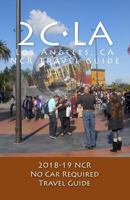 2c-La, 2018-19 NCR Travel Guide: A Los Angeles, NCR, No Car Required, Travel Guide 1979815178 Book Cover