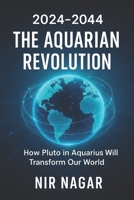 2024-2044: THE AQUARIAN REVOLUTION: How Pluto in Aquarius Will Transform Our World B0F9XK1VZ4 Book Cover