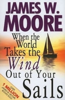When the World Takes the Wind Out of Your Sails 1426711352 Book Cover