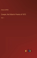 Cowper, the Didactic Poems of 1872: Vol. I 3368802232 Book Cover
