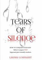Tears of Silence: How To Conquer Your Pain! 0615923259 Book Cover