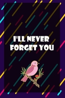 I'll Never Forget You : A Premium Journal And Logbook To Protect Usernames and Passwords Modern Password Keeper Vault Notebook and Online Organizer: password notebook with alphabtical tabs 1661152392 Book Cover