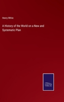 A History of the World on a New and Systematic Plan 3375154976 Book Cover