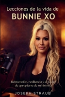 Lecciones de la vida de Bunnie Xo: Reinvención, resiliencia y el poder de apropiarse de su historia (Spanish Edition) B0GPCS618K Book Cover