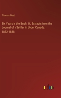 Six Years in the Bush. Or, Extracts from the Journal of a Settler in Upper Canada. 1832-1838 3385577713 Book Cover