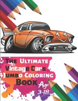 The Ultimate Vintage Cars Jumbo Coloring Book Age 3-18: Great Coloring Book for Kids and Any Fan of Vintage Cars with 50 Exclusive Illustrations (Perfect for Children and adults) 1696892570 Book Cover