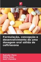 Formulação, concepção e desenvolvimento de uma dosagem oral sólida de ceftriaxona (Portuguese Edition) 6208923344 Book Cover
