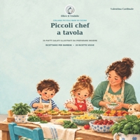 Piccoli chef a tavola.: 20 PIATTI SALATI ILLUSTRATI DA PREPARARE INSIEME (COLLANA PICCOLE MANI IN CUCINA) (Italian Edition) B0HKJ7G1FC Book Cover