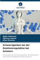 Schwierigkeiten bei der Emotionsregulation bei Schülern: Schwierigkeiten bei der Emotionsregulation: Zusammenhang mit Impulsivität und Schlafqualität bei Medizinstudenten 6205938138 Book Cover