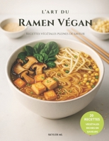 L’Art du Ramen Végan: Recettes végétales pleines de saveur (French Edition) B0GP6D2M26 Book Cover