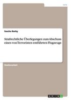 Strafrechtliche Überlegungen zum Abschuss eines von Terroristen entführten Flugzeugs 3638645975 Book Cover
