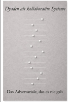 Dyaden als kollaborative Systeme: Das Adversariale, das es nie gab (The Dyadic Lingua Franca Series) (German Edition) 9199126818 Book Cover