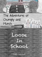 The Adventures of Chumply and Munch: Loose in School B08TQ4F8DK Book Cover