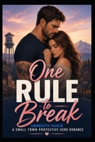 ONE RULE TO BREAK: A Protective Hero Suspense Romance B0H3NWH7PM Book Cover