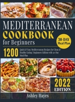 Mediterranean Diet Cookbook for Beginners: 1200 Quick & Easy Mediterranean Recipes for Clean & Healthy Eating Beginners Edition with 30-Day Meal Plan 1803064285 Book Cover