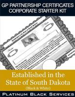 GP Partnership Certificates Corporate Starter Kit: Established in the State of South Dakota (Black & White) 1546757597 Book Cover