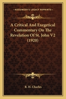 A Critical And Exegetical Commentary On The Revelation Of St. John V2 0548764611 Book Cover