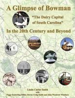 A Glimpse of Bowman In the 20th Century and Beyond: "The Dairy Capital of South Carolina" 1984262033 Book Cover