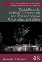 Digital Records, Heritage Conservation and Post-earthquake Re-construction in Chile (Routledge Research in Architectural Conservation and Historic Preservation) 0367776235 Book Cover