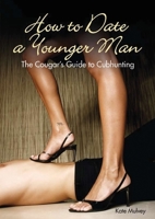 How to Date a Younger Man: The Cougar's Guide to Cubhunting 1847327303 Book Cover