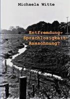 Entfremdung - Sprachlosigkeit - Aussöhnung ?: Deutsch-tschechische Verständigungsprobleme in der Vertreibungsfrage (vyhnani a odsun) der Sudetendeutschen im Spiegel ausgewählter deutscher und tschechi 3831135541 Book Cover