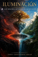 Iluminación: Una Guía Completa de las Mejores Técnicas de Meditación para el Desarrollo Espiritual (Spanish Edition) B0HBFC4147 Book Cover