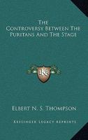 The Controversy Between the Puritans and the Stage... 1163236616 Book Cover