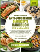 STRESSFREIES ANTI-SODBRENNEN-DIÄTREZEPTE-HANDBUCH FÜR ANFÄNGER: 400+ säurearme und entzündungshemmende Rezepte zur Beruhigung der Speiseröhre, zur ... Trigger-Lebensmitteln, für (German Edition) B0GYPRQQNG Book Cover