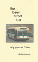 The Losey Street Bus: Forty Years of Fiction 1547226846 Book Cover