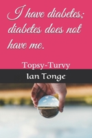 I have diabetes; diabetes does not have me.: Topsy-Turvy B08TZ9R24F Book Cover